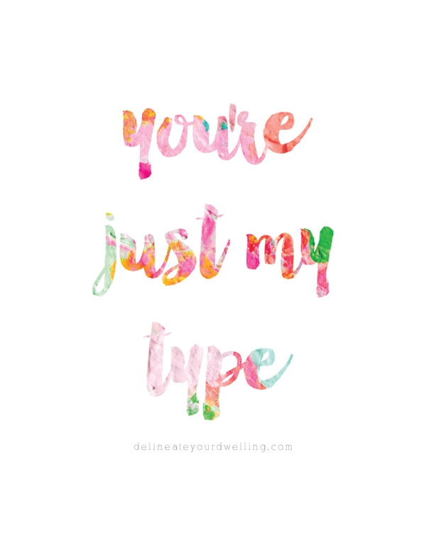 You're just my type FREE Printable! 