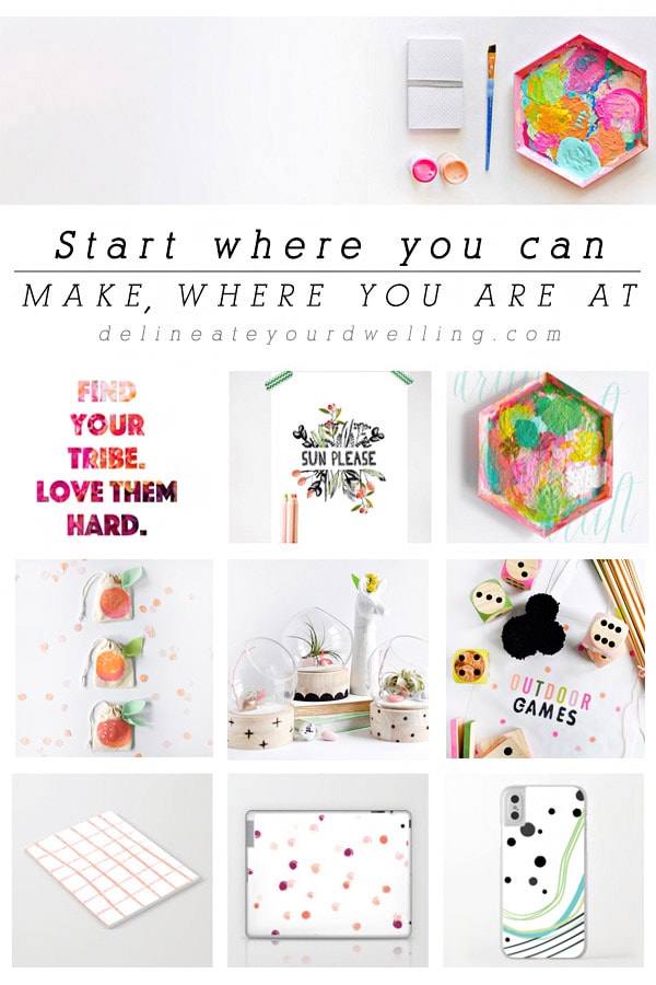 Start where you are at, Make where you are at! Free downloadable print, Delineate Your Dwelling #motivationprint #juststart #encourageprint