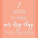 1 -7 Tips to avoid cracks in air dry clay
