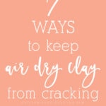 7 ways and tips to keep air dry clay from cracking!